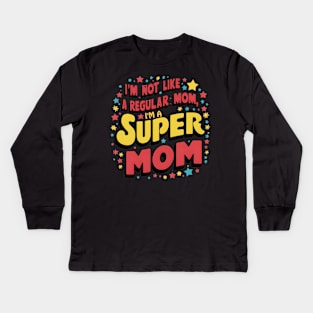 im not like a regular mom im a super mom Mother’s Day Kids Long Sleeve T-Shirt